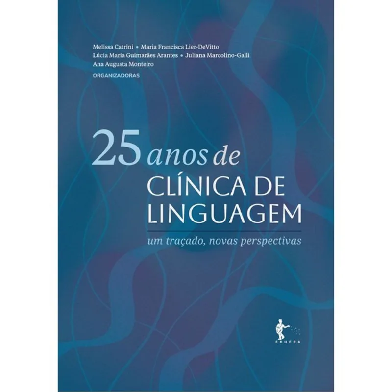 25 ANOS DE CLÍNICA DE LINGUAGEM - UM TRAÇADO, NOVAS PERSPECTIVAS