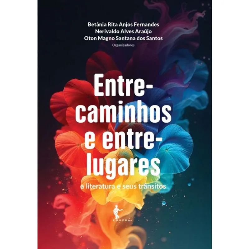 ENTRECAMINHOS E ENTRELUGARES - A LITERATURA E SEUS TRÂNSITOS