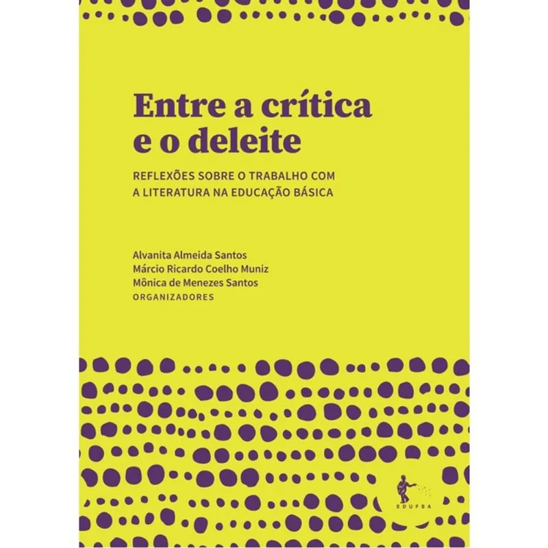 ENTRE A CRÍTICA E O DELEITE - REFLEXÕES SOBRE O TRABALHO COM A LITERATURA NA EDUCAÇÃO BÁSICA