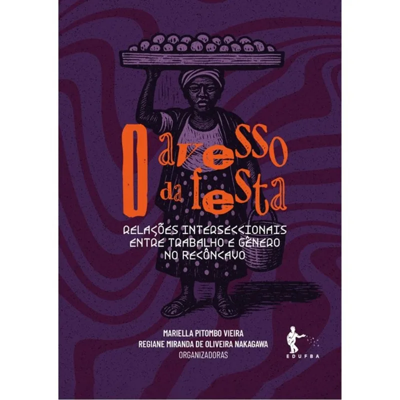 O AVESSO DA FESTA - RELAÇÕES INTERSECCIONAIS ENTRE TRABALHO E GÊNERO NO RECÔNCAVO