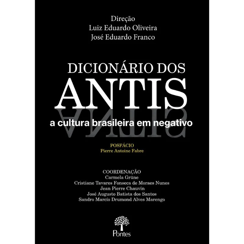 DICIONÁRIO DOS ANTIS A CULTURA BRASILEIRA EM NEGATIVO
