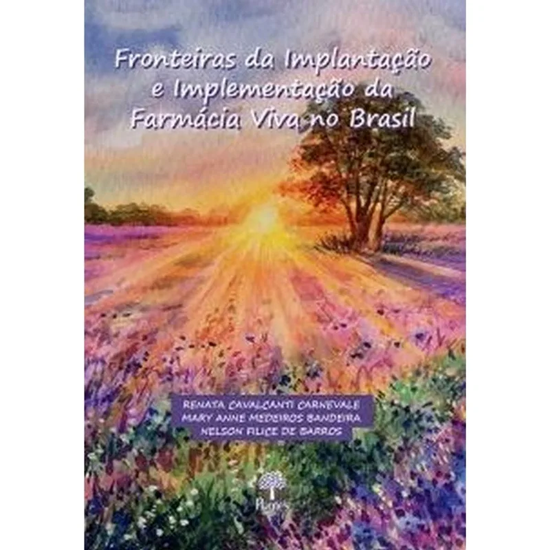 FRONTEIRAS DA IMPLANTAÇÃO E IMPLEMENTAÇÃO DA FARMÁCIA VIVA NO BRASIL - VOL. 1