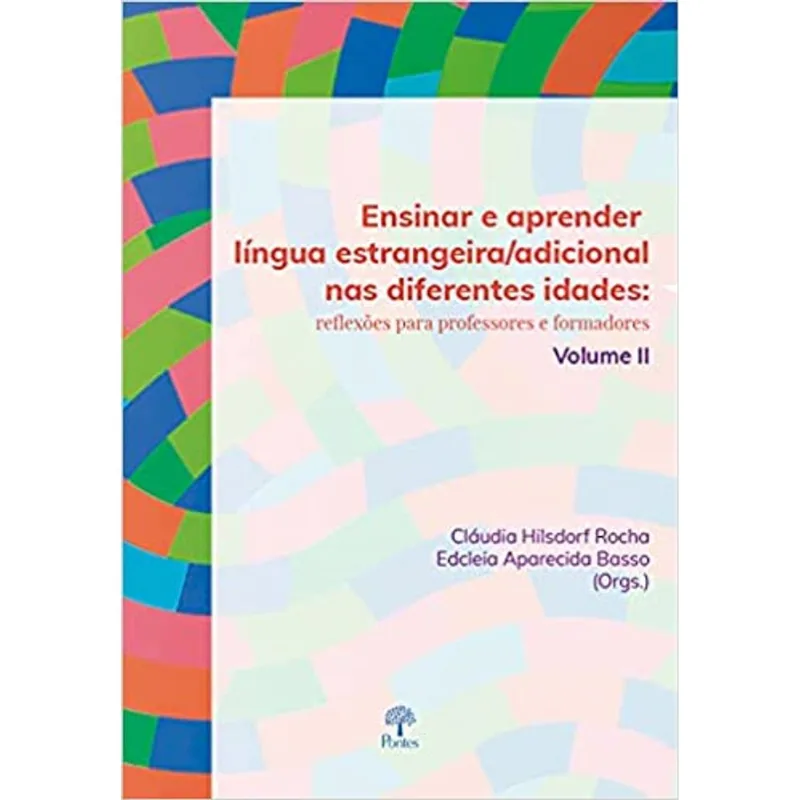 ENSINAR E APRENDER LÍNGUA ESTRANGEIRA/ADICIONAL NAS DIFERENTES IDADES - VOL II - VOL. 2