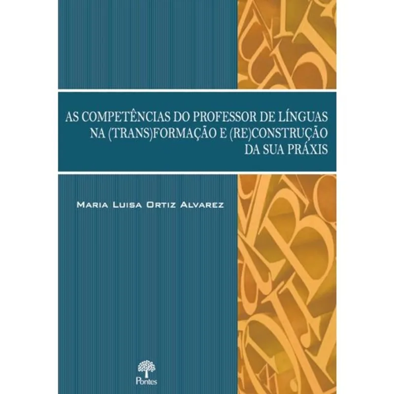 AS COMPETÊNCIAS DO PROFESSOR DE LÍNGUAS NA (TRANS)FORMAÇÃO E (RE)CONSTRUÇÃO DA SUA PRÁXIS