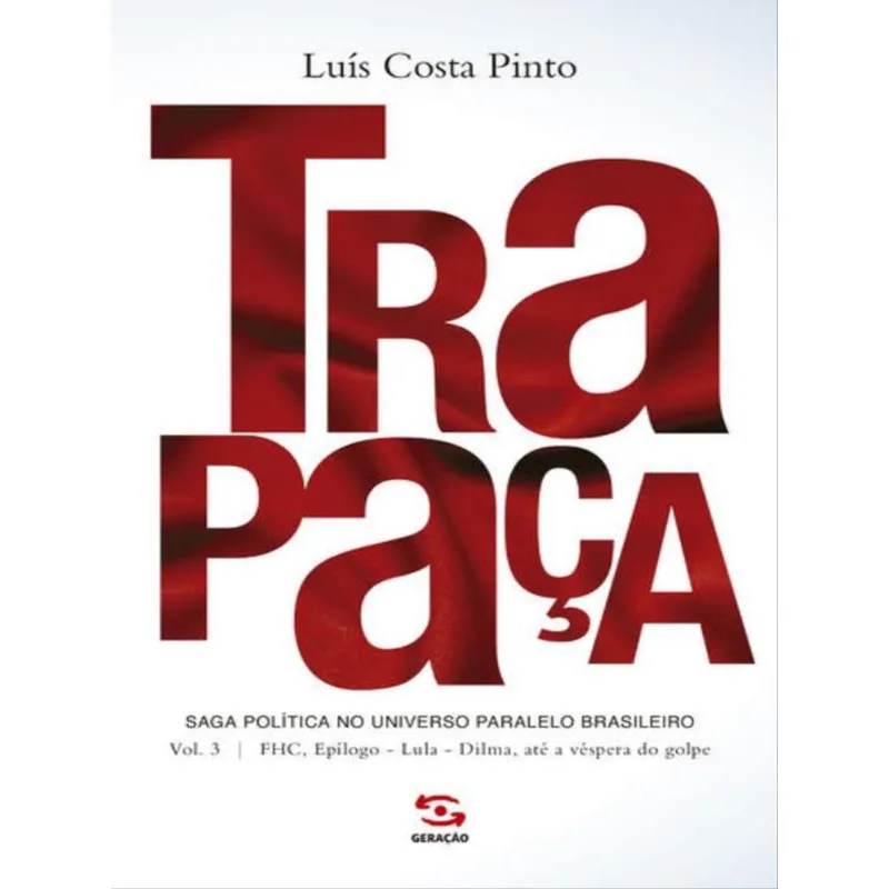 TRAPAÇA. VOLUME 3: FHC, EPÍLOGO - LULA - DILMA, ATÉ A VÉSPERA DO GOLPE - VOL. 3