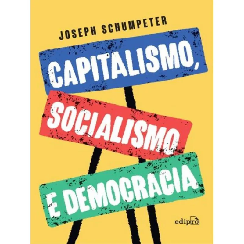 CAPITALISMO, SOCIALISMO E DEMOCRACIA – EDIÇÃO INTEGRAL (SCHUMPETER)