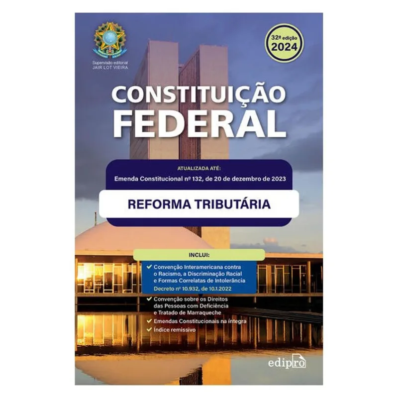 CONSTITUIÇÃO FEDERAL 2024: ATUALIZADA COM A REFORMA TRIBUTÁRIA – INCLUI EMENDAS CONSTITUCIONAIS NA Í