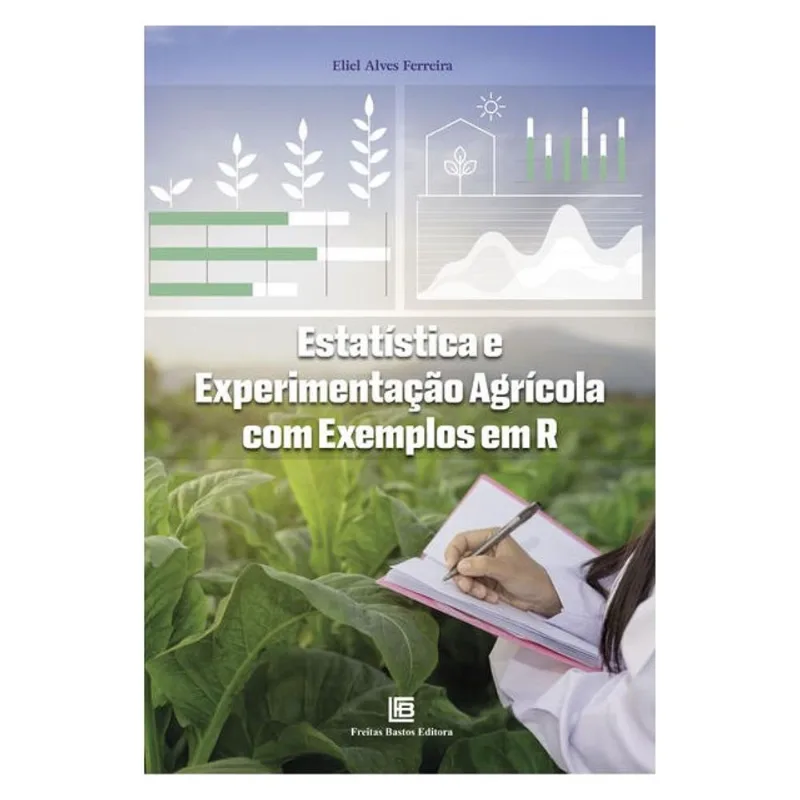 ESTATÍSTICA E EXPERIMENTAÇÃO AGRÍCOLA COM EXEMPLOS EM R