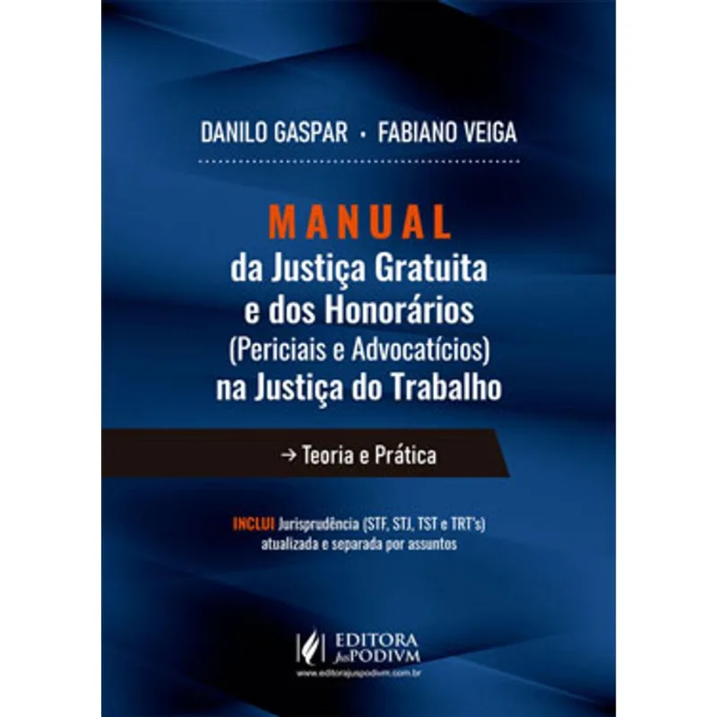 MANUAL DA JUSTIÇA GRATUITA E DOS HONORÁRIOS (PERICIAIS E ADVOCATÍCIOS) NA JUSTIÇA DO TRABALHO