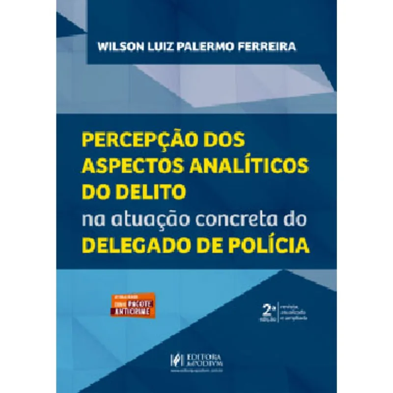 PERCEPÇÃO DOS ASPECTOS ANALÍTICOS DO DELITO NA ATUAÇÃO CONCRETA DO DELEGADO DE POLÍCIA - 2021