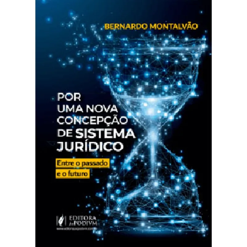 POR UMA NOVA CONCEPÇÃO DE SISTEMA JURÍDICO ENTRE O PASSADO E O FUTURO - 2021
