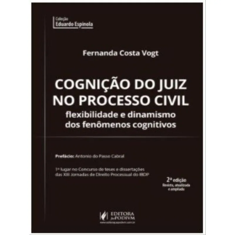 COGNIÇÃO DO JUIZ NO PROCESSO CIVIL - FLEXIBILIDADE E DINAMISMO DOS FENÔMENOS COGNITIVOS - 2022