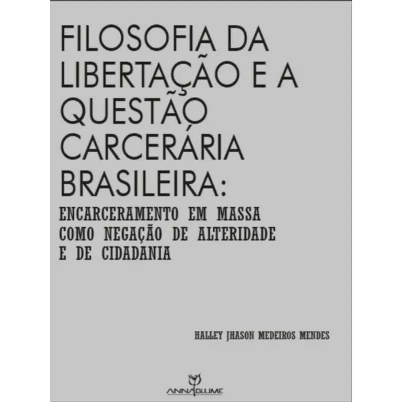 FILOSOFIA DA LIBERTAÇÃO E A QUESTÃO CARCERÁRIA BRASILEIRA
