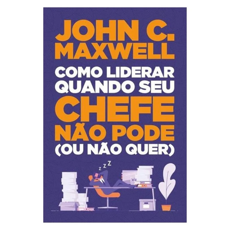 COMO LIDERAR QUANDO SEU CHEFE NÃO PODE (OU NÃO QUER)