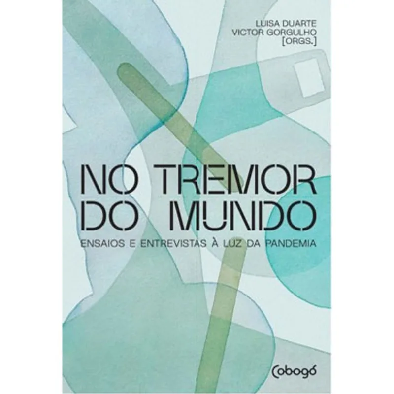 NO TREMOR DO MUNDO - ENSAIOS E ENTREVISTAS À LUZ DA PANDEMIA