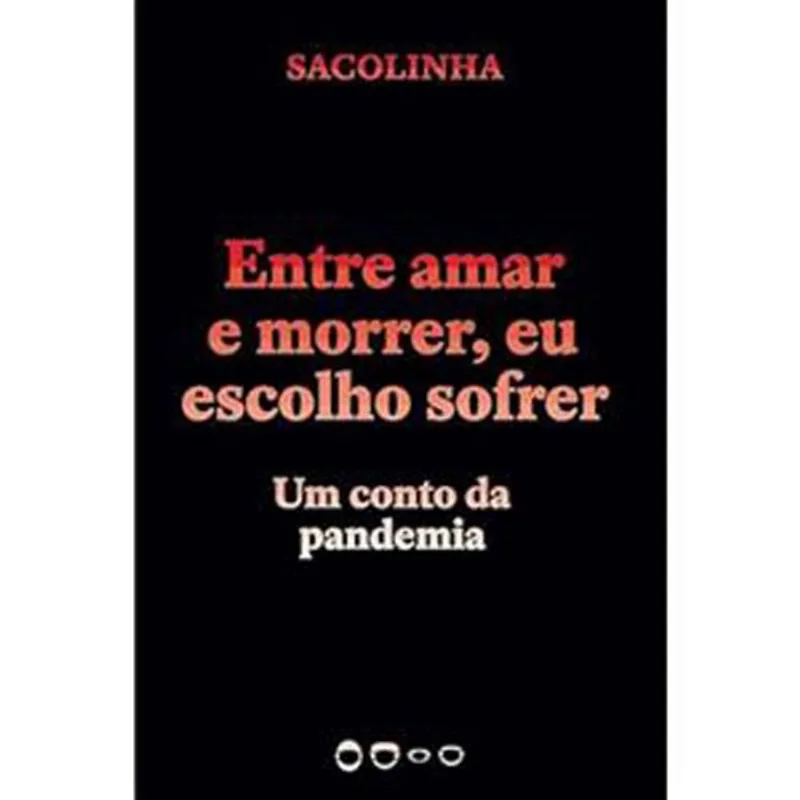 Livro Entre Amar E Morrer, Eu Escolho Sofrer Um Conto Da Pandemia Todavia (MP)