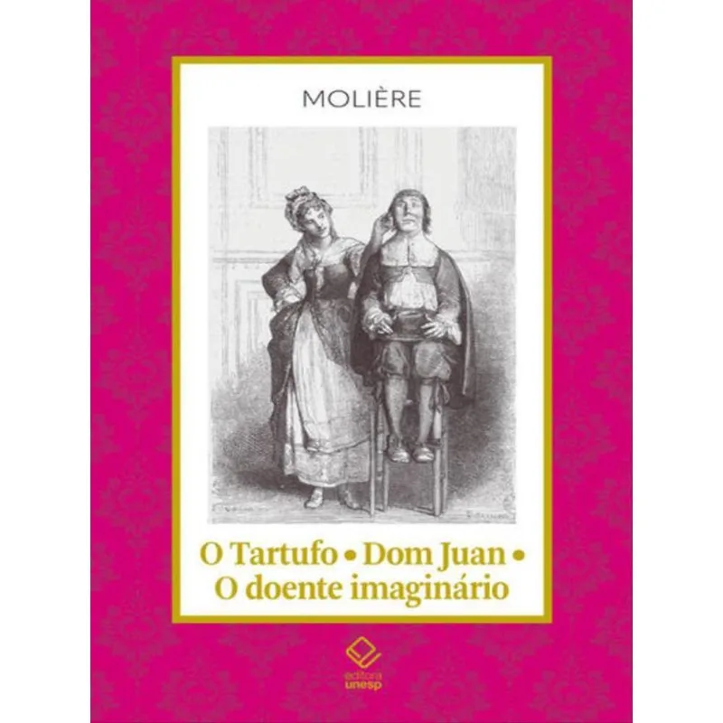 O TARTUFO - DOM JUAN - O DOENTE IMAGINÁRIO - VOL. 16
