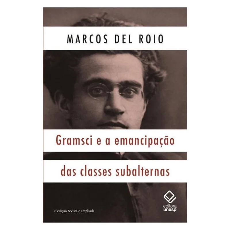 GRAMSCI E A EMANCIPAÇÃO DAS CLASSES SUBALTERNAS - 2ª EDIÇÃO