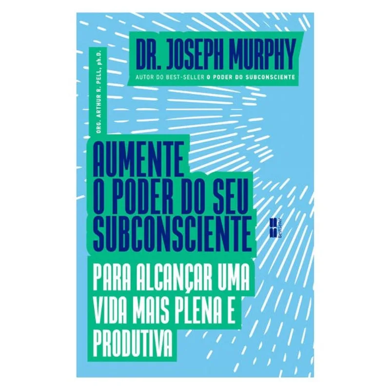 AUMENTE O PODER DO SEU SUBCONSCIENTE PARA ALCANÇAR UMA VIDA MAIS PLENA E PRODUTIVA