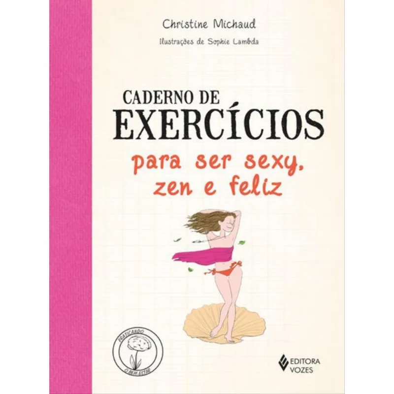 CADERNO DE EXERCÍCIOS PARA SER SEXY, ZEN E FELIZ