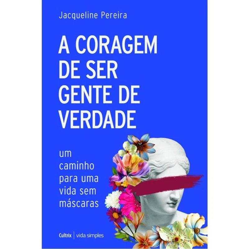 A CORAGEM DE SER GENTE DE VERDADE - Cultrix