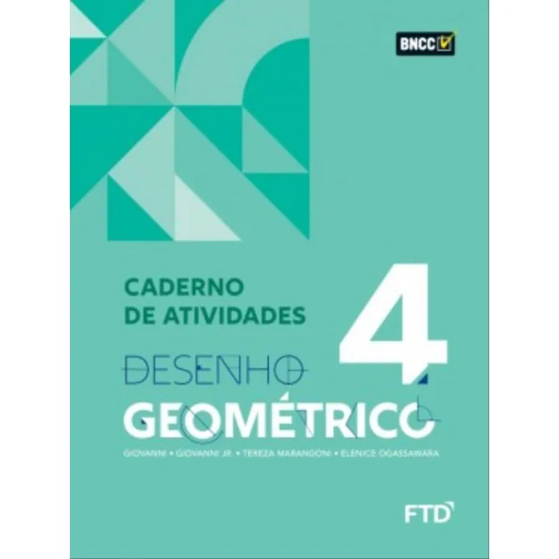 DESENHO GEOMETRICO - VOL 4 - CADERNO DE ATIVIDADES - VOL. 4