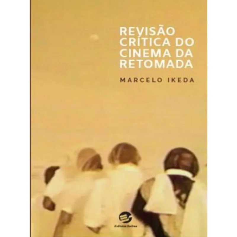 REVISÃO CRÍTICA DO CINEMA DA RETOMADA