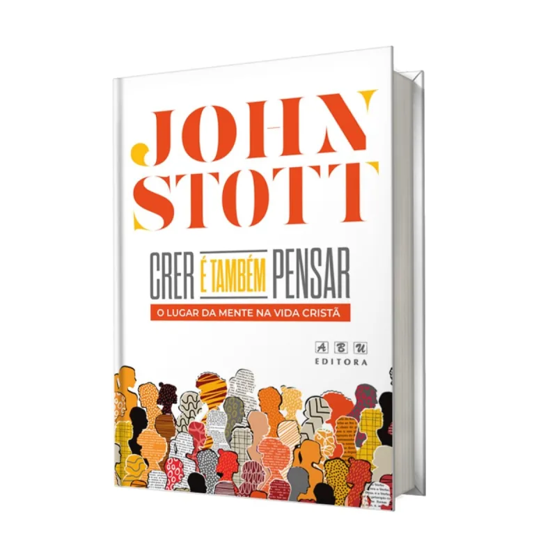 LIVRO CRER E TAMBEM PENSAR JOHN STOTT EDIÇÃO COMEMORATIVA - Abu Editora