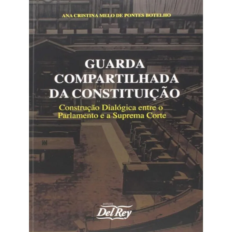 GUARDA COMPARTILHADA DA CONSTITUIÇÃO - CONSTRUÇÃO DIALÓGICA ENTRE O PARLAMENTO E A SUPREMA CORTE