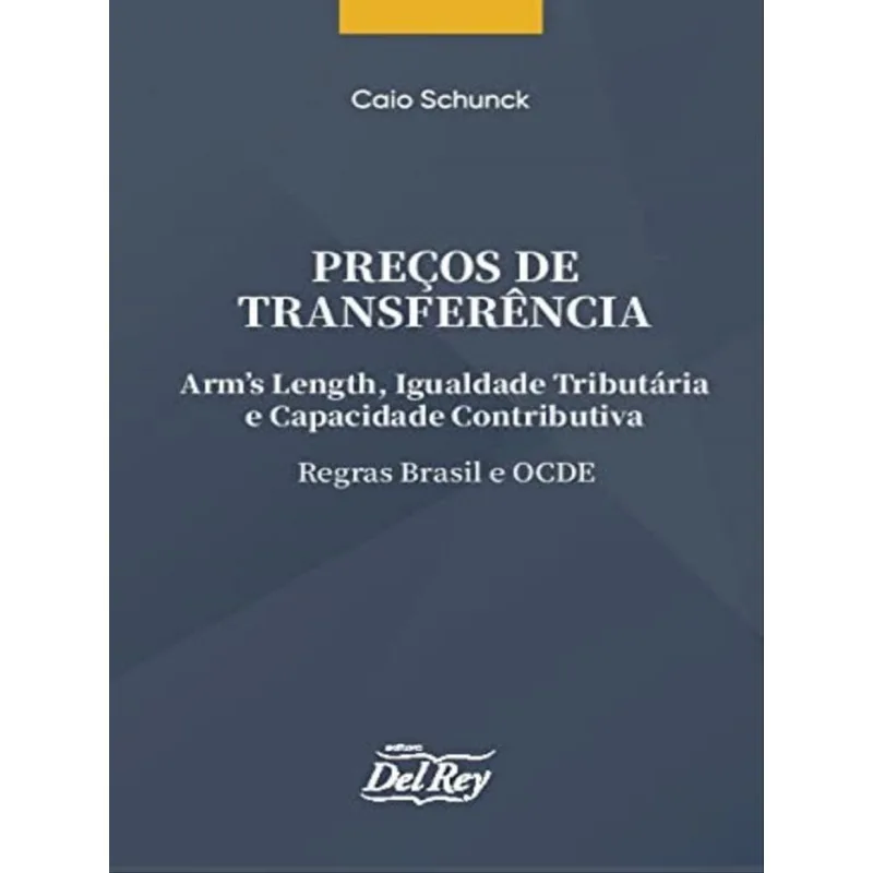 PREÇOS DE TRANSFERÊNCIA - ARM'S LENGHT, IGUALDADE TRIBUTÁRIA E CAPACIDADE CONTRIBUTIVA - REGRAS BRAS