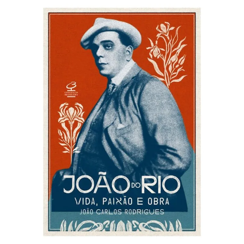 JOÃO DO RIO: VIDA, PAIXÃO E OBRA