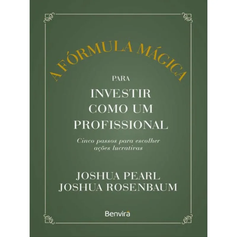 A FÓRMULA MÁGICA PARA INVESTIR COMO UM PROFISSIONAL - 1 ª EDIÇÃO 2023