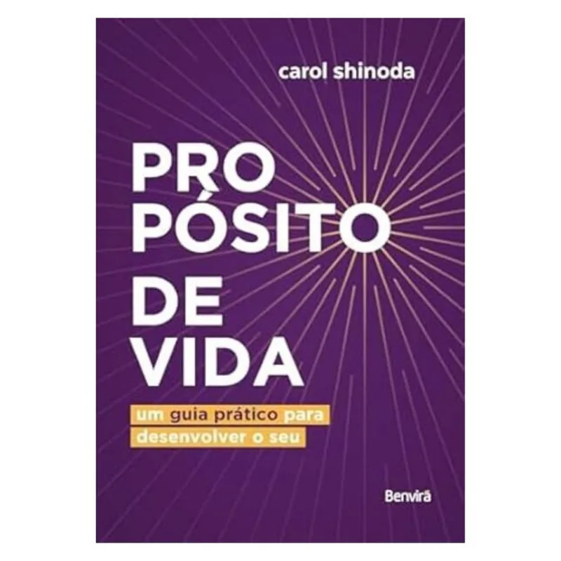PROPÓSITO DE VIDA: UM GUIA PRÁTICO PARA DESENVOLVER O SEU