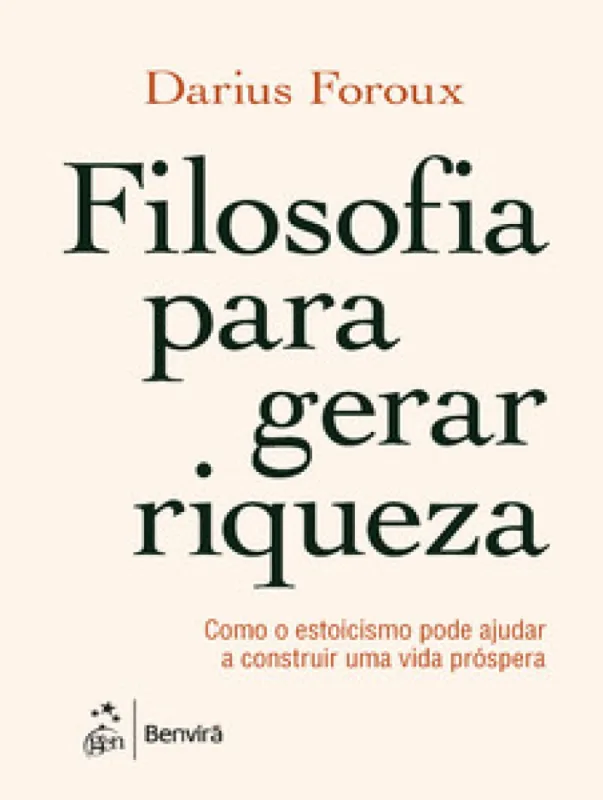 Filosofia Para Gerar Riqueza-Como O Estoicismo Pode Ajudar A Construir Uma Vida Próspera - Benvirá
