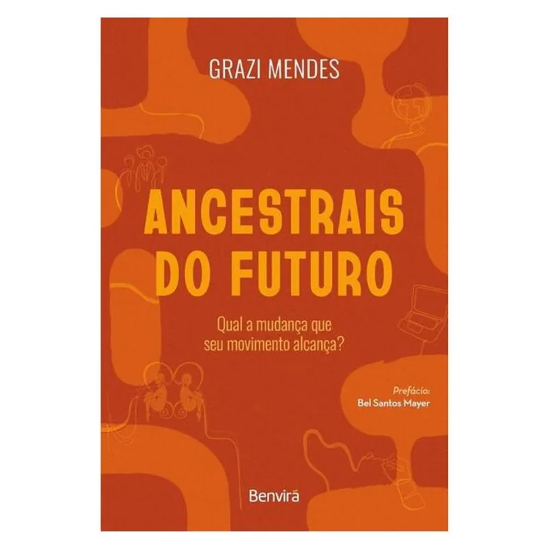ANCESTRAIS DO FUTURO-QUAL A MUDANÇA QUE SEU MOVIMENTO ALCANÇA? - BENVIRA