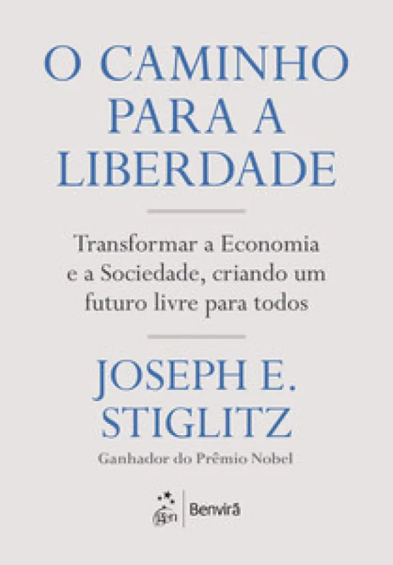 O caminho para a liberdade: Transformar a Economia e a Sociedade, criando um futuro livre para todos - Benvirá - Livros