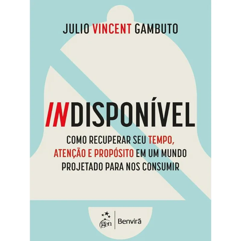Indisponível-Como Recuperar Seu Tempo, Atenção E Propósito - Benvirá - Livros