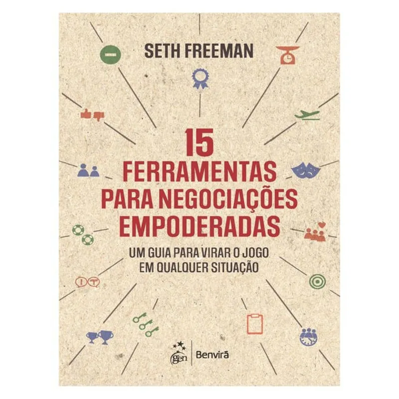 15 FERRAMENTAS PARA NEGOCIAÇÕES EMPODERADAS: UM GUIA PARA VIRAR O JOGO EM QUALQUER SITUAÇÃO