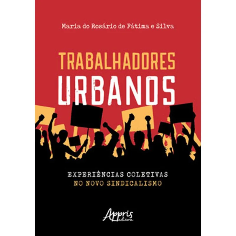 TRABALHADORES URBANOS: EXPERIÊNCIAS COLETIVAS NO NOVO SINDICALISMO