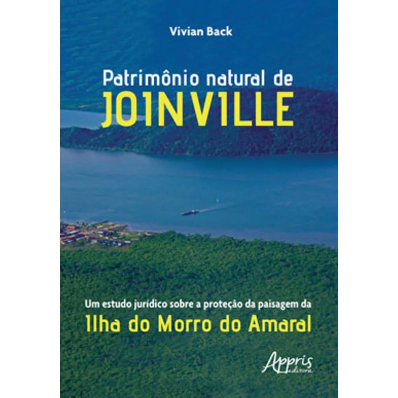 PATRIMÔNIO NATURAL DE JOINVILLE: UM ESTUDO JURÍDICO SOBRE A PROTEÇÃO DA PAISAGEM DA ILHA DO MORRO DO