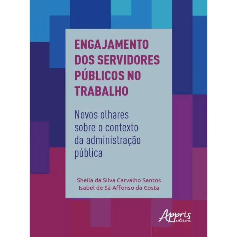 ENGAJAMENTO DOS SERVIDORES PÚBLICOS NO TRABALHO: NOVOS OLHARES SOBRE O CONTEXTO DA ADMINISTRAÇÃO PÚB