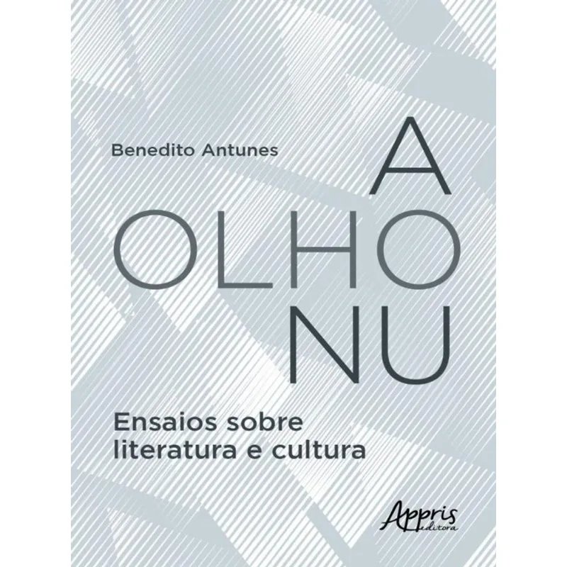 A OLHO NU - ENSAIOS SOBRE LITERATURA E CULTURA