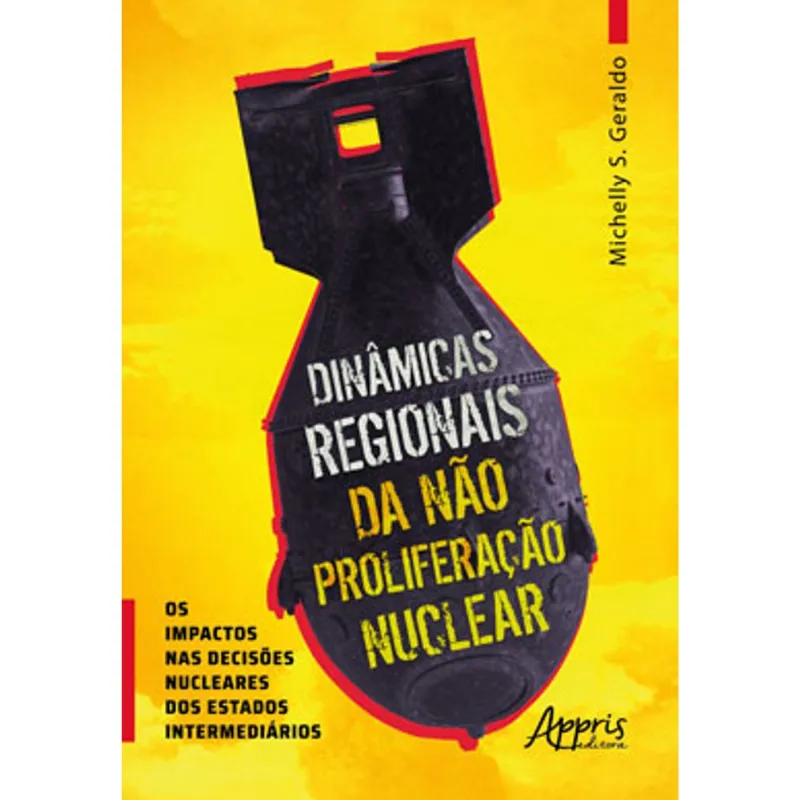 DINÂMICAS REGIONAIS DA NÀO PROLIFERAÇÃO NUCLEAR OS IMPACTOS NAS DECISÕES NUCLEARES DOS ESTADOS INTER