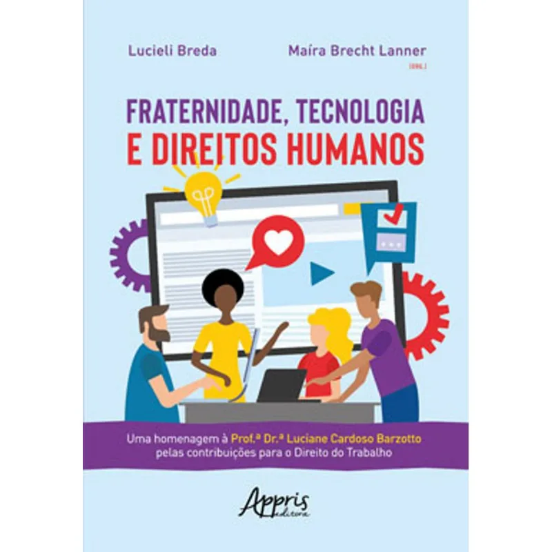 FRATERNIDADE, TECNOLOGIA E DIREITOS HUMANOS: UMA HOMENAGEM À PROF.Âª DR.Âª LUCIANE CARDOSO BARZOTTO