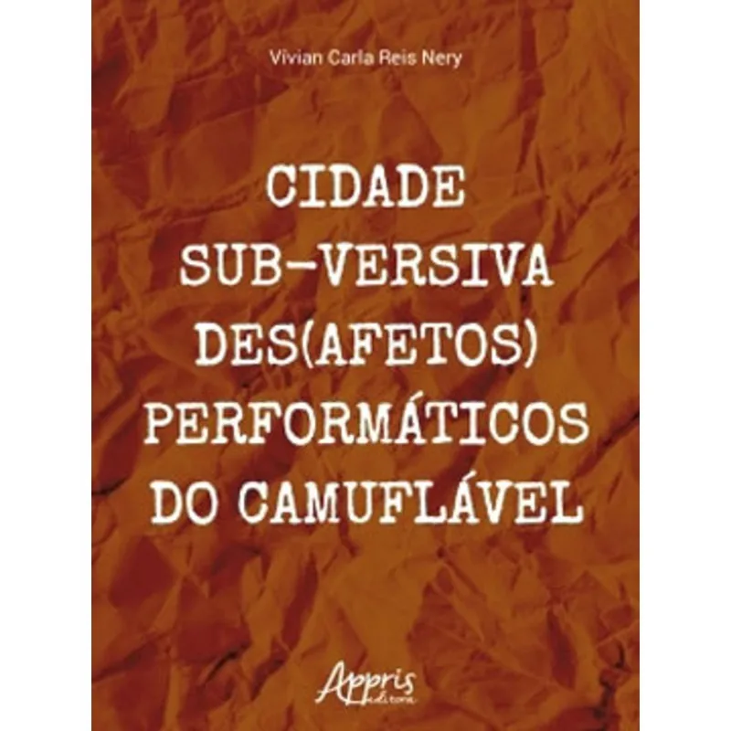 CIDADE SUB-VERSIVA - DES(AFETOS) PERFORMÁTICOS DO CAMUFLÁVEL