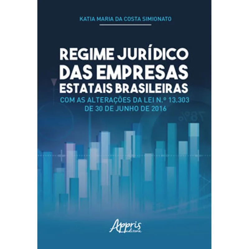 REGIME JURÍDICO DAS EMPRESAS ESTATAIS BRASILEIRAS COM AS ALTERAÇÕES DA LEI N.º 13.303 DE 30 DE JUNHO