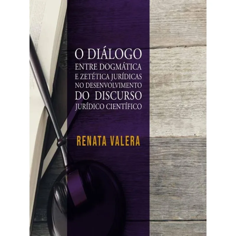 O DIÁLOGO ENTRE DOGMÁTICA E ZETÉTICA JURÍDICAS NO DESENVOLVIMENTO DO DISCURSO JURÍDICO CIENTÍFICO