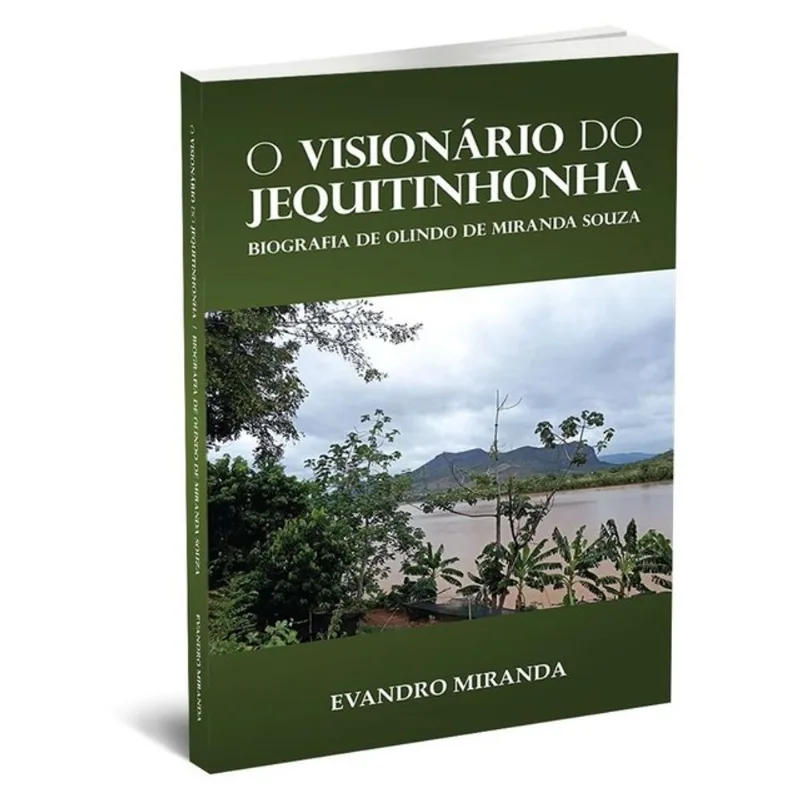 O VISIONÁRIO DO JEQUITINHONHA - BIOGRAFIA DE OLINDO DE MIRANDA SOUZA