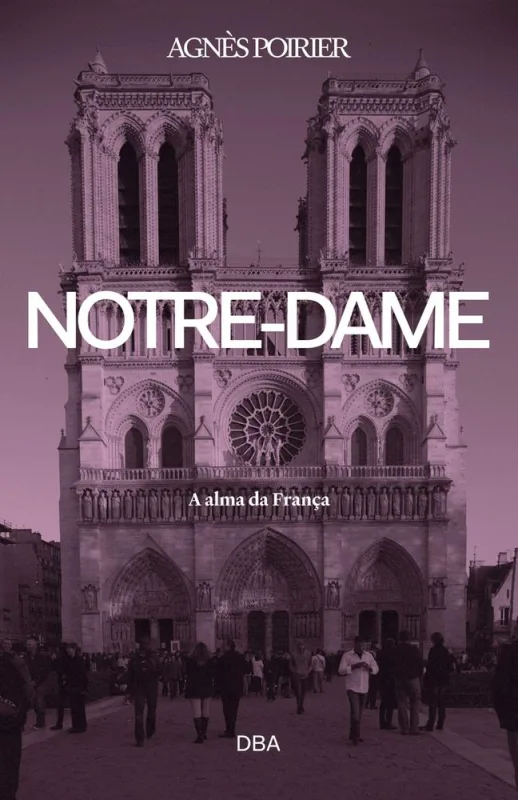 Notre Dame - A Alma Da Franca - Dba - LC - Livros