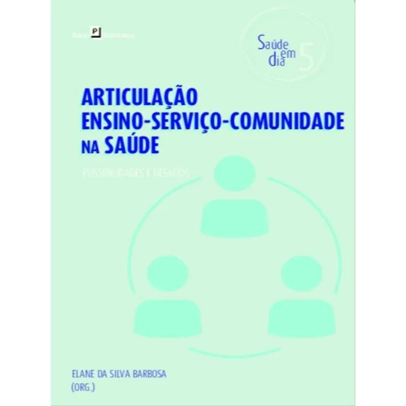 ARTICULAÇÃO ENSINO-SERVIÇO-COMUNIDADE NA SAÚDE - VOL. 5